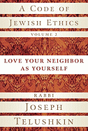 A Code of Jewish Ethics, Volume 2: Love Your Neighbor as Yourself