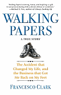 Walking Papers: The Accident That Changed My Life, and the Business That Got Me Back on My Feet