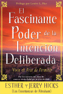El Fascinante Poder de la Intencion Deliberada: Vivir el Arte de Permitir