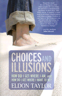 Choices and Illusions: How Did I Get Where I Am, and How Do I Get Where I Want to Be?
