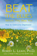 Beat the Blues Before They Beat You: How to Overcome Depression