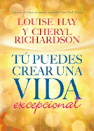 Tu Puedes Crear Una Vida Excepcional