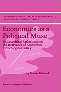 Economics as a Political Muse: Philosophical Reflections on the Relevance of Economics for Ecological Policy