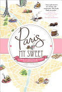 Paris, My Sweet: A Year in the City of Light (and Dark Chocolate)