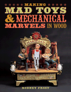 Making Mad Toys & Mechanical Marvels in Wood