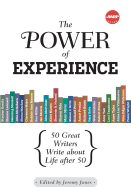 The Power of Experience: Great Writers Over 50 on the Quest for a Lifetime of Meaning