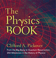 The Physics Book: From the Big Bang to Quantum Resurrection, 250 Milestones in the History of Physics