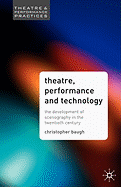 Theatre Performance and Technology: The Development of Scenography in the Twentieth Century