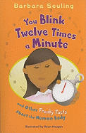 You Blink Twelve Times a Minute: And Other Freaky Facts about the Human Body