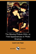 The Moving Picture Girls; Or, First Appearances in Photo Dramas (Dodo Press)
