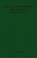 America's Social Morality - Dilemmas of the Changing Mores