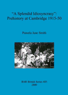 A 'Splendid Idiosyncrasy': Prehistory at Cambridge 1915-50