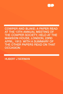 Cowper and Blake; A Paper Read at the 13th Annual Meeting of the Cowper Society, Held at the Mansion House, London, 23rd April, 1913. with a Summary of the Other Papers Read on That Occasion
