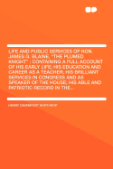 Life and Public Services of Hon. James G. Blaine, 