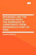Browning and the Christian Faith: The Evidences of Christianity from Browning's Point of View