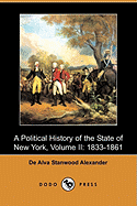 A Political History of the State of New York, Volume II: 1833-1861 (Dodo Press)