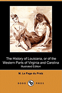 The History of Louisiana, or of the Western Parts of Virginia and Carolina (Illustrated Edition) (Dodo Press)