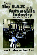 Progress the U.A.W. and the Automobile: Industry the Past 70 Years