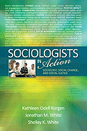 Sociologists in Action: Sociology, Social Change, and Social Justice