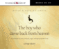 The Boy Who Came Back from Heaven: A Remarkable Account of Miracles, Angels, and Life Beyond This World