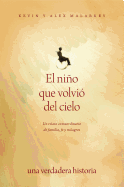 El Nino Que Volvio del Cielo: Un Relato Extraordinario de Familia, Fe y Milagros