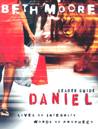 Daniel Leader Guide: Lives of Integrity, Words of Prophecy
