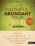 Faithful Abundant True Weekend Retreat and Study Guide: Three Lives Going Deeper Still