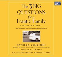 The Three Big Questions for a Frantic Family: A Leadership Fable About Restoring Sanity to the Most Important Organization in Your Life