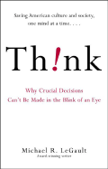 Think!: Why Crucial Decisions Can't Be Made in the Blink of an Eye