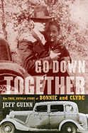 Go Down Together: The True, Untold Story of Bonnie and Clyde