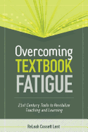 Overcoming Textbook Fatigue: 21st Century Tools to Revitalize Teaching and Learning