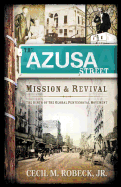 The Azusa Street Mission and Revival: The Birth of the Global Pentecostal Movement