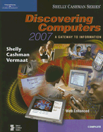 Discovering Computers 2007: A Gateway to Information, Complete (Shelly Cashman) Thomas J. Cashman and Misty E. Vermaat