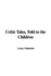 Celtic Tales, Told to the Children