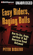 Easy Riders, Raging Bulls: How the Sex-Drugs-And-Rock 'n' Roll Generation Saved Hollywood