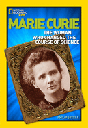 Marie Curie: The Woman Who Changed the Course of Science