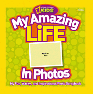 My Amazing Life in Photos: My Fun, Wacky, and Inspirational Photo Scrapbook