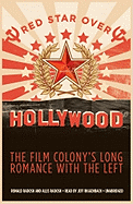 Red Star Over Hollywood: The Film Colony's Long Romance with the Left