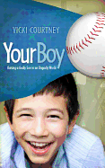 Your Boy: Raising a Godly Son in an Ungodly World