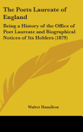 The Poets Laureate of England: Being a History of the Office of Poet Laureate and Biographical Notices of Its Holders (1879)
