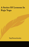 A Series of Lessons in Raja Yoga
