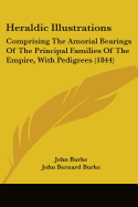 Heraldic Illustrations: Comprising the Amorial Bearings of the Principal Families of the Empire, with Pedigrees (1844)
