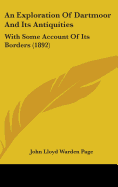 An Exploration of Dartmoor and Its Antiquities: With Some Account of Its Borders (1892)