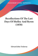 Recollections of the Last Days of Shelley and Byron