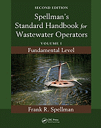 Spellman's Standard Handbook for Wastewater Operators: Fundamental Level v. 1