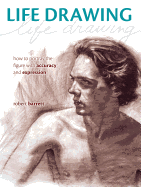 Life Drawing: How to Portray the Figure with Accuracy and Expression