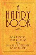 A Handy Book for Brewers, Wine Retailers and Beer and Refreshment House Keepers - 1865 Reprint