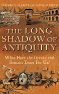 The Long Shadow of Antiquity: What Have the Greeks and Romans Done for Us?