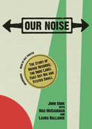 Our Noise: The Story of Merge Records, the Indie Label That Got Big and Stayed Small