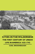 Cities in the wilderness : the first century of urban life in America, 1625-1742